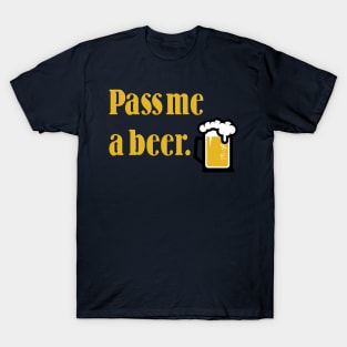 Pass me a beer T-Shirt